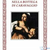La copertina del libro Nella bottega di Caravaggio
